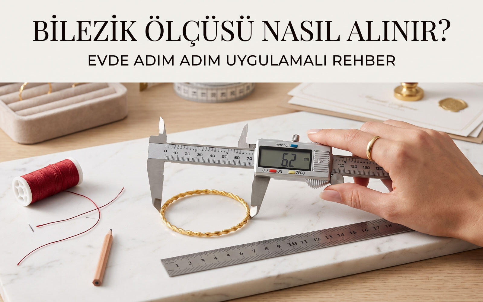 Bilezik Ölçüsü Nasıl Alınır? Evde Ölçü Alma Yöntemleri